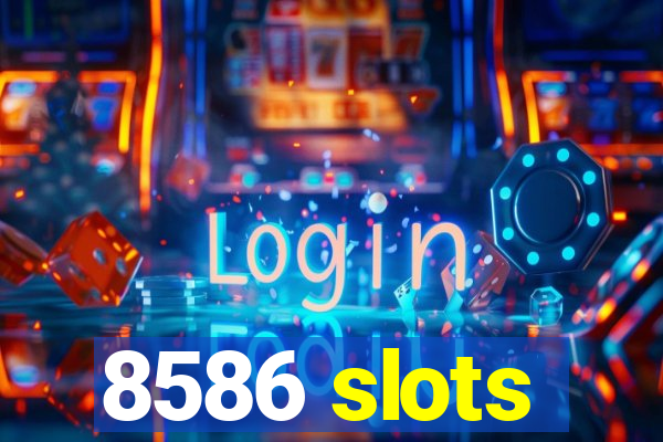 8586 slots